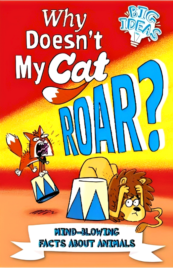 Why Doesn t My Cat Roar?: Mind-Blowing Facts About Animals Fashion