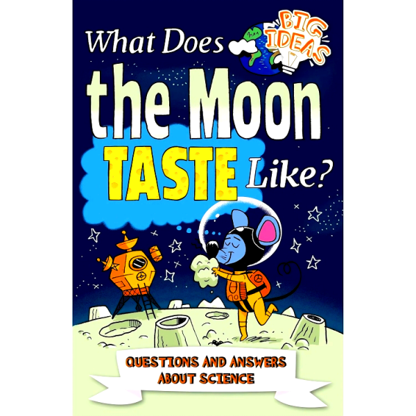 What Does the Moon Taste Like?: Questions and Answers About Science Hot on Sale