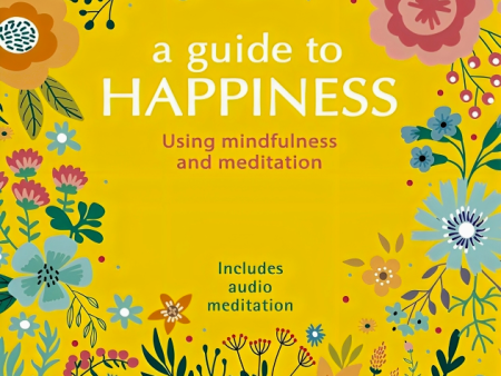 A Guide to Happiness: Using Mindfulness and Meditation Cheap